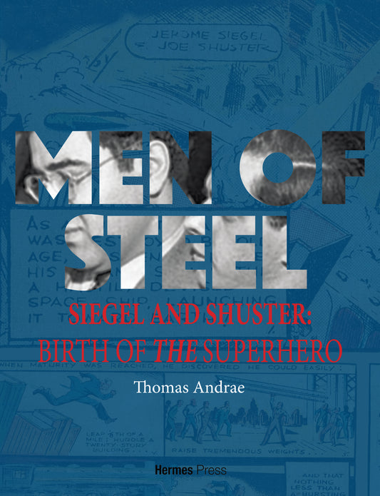 Men of Steel: Siegel and Schuster and the Birth of the Superhero