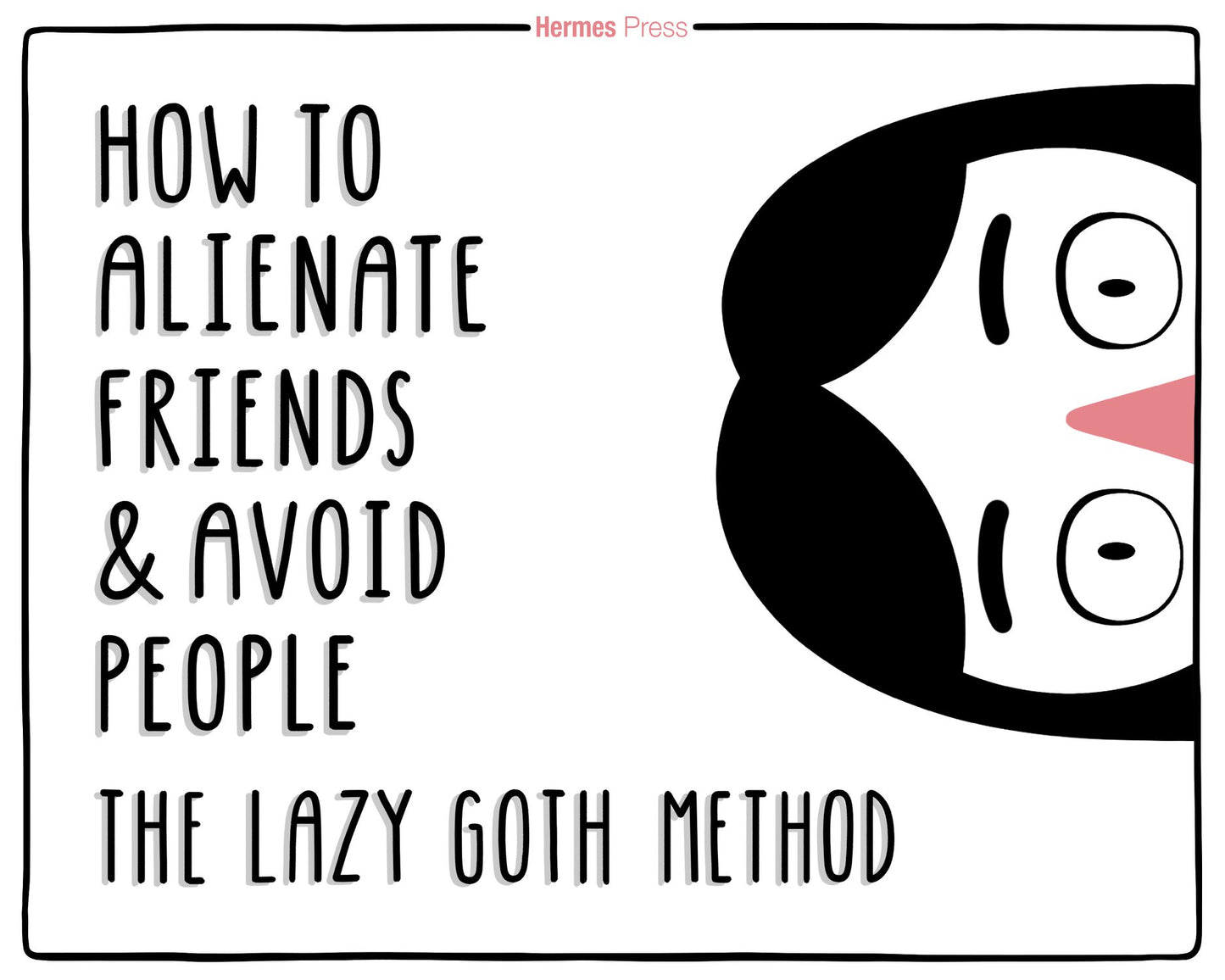 How to Alienate Friends and Avoid People: The Lazy Goth Method